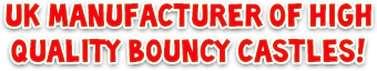 uk manufacturer of high
quality bouncy castles!